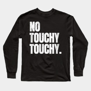 No Touchy Touchy Long Sleeve T-Shirt
